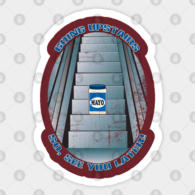 Mayonnaise on an Escalator Mayo Sticker TeePublic